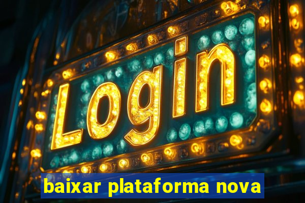 baixar plataforma nova